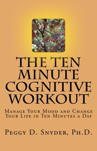 The Ten Minute Cognitive Workout Manage Your Mood And Change Your Life In Ten M [Paperback]