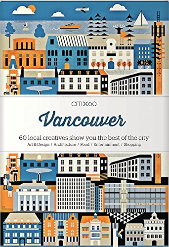 Citix60: Vancouver: 60 Creatives Show You the Best of the City [Paperback]