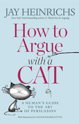 How to Argue with a Cat: A Human's Guide to the Art of Persuasion [Paperback]