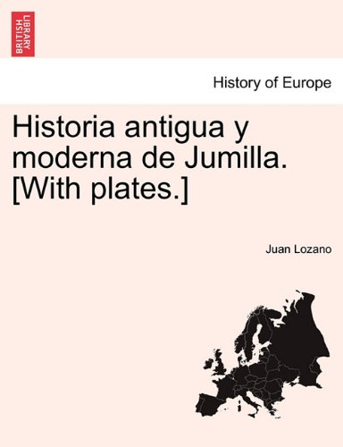 Historia Antigua y Moderna de Jumilla [ith Plates ] [Paperback]