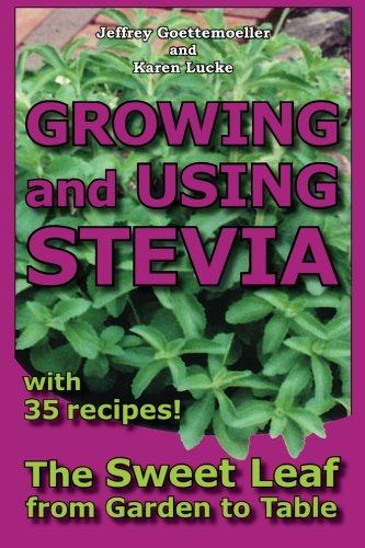 Groing And Using Stevia The Seet Leaf From Garden To Table With 35 Recipes [Paperback]