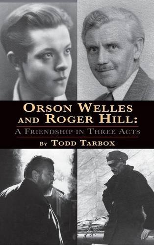 Orson Welles And Roger Hill A Friendship In Three Acts (hardback) [Paperback]