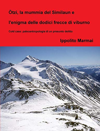 tzi, la Mummia Del Similaun e l'Enigma Delle Dodici Frecce Di Viburno [Paperback]