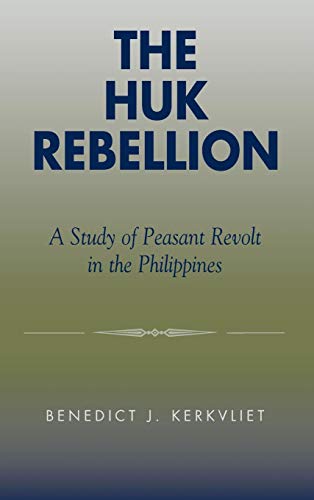 The Huk Rebellion A Study of Peasant Revolt in the Philippines [Hardcover]