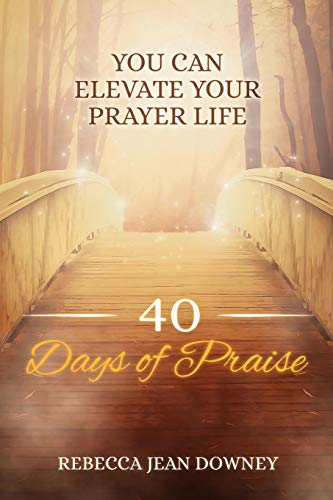 40 Days of Praise  You Can Elevate Your Prayer Life [Paperback]