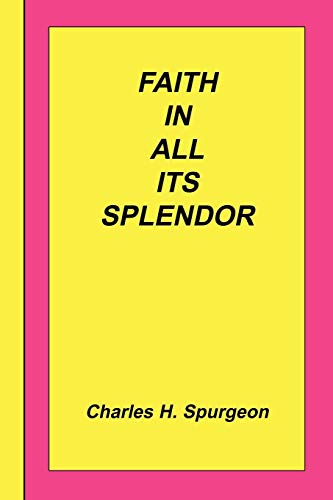 Faith In All Its Splendor [Paperback]