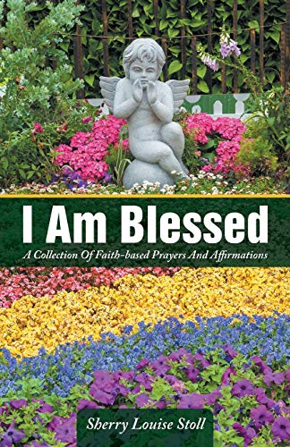 I Am Blessed A Collection Of Faith-Based Prayers And Affirmations [Paperback]