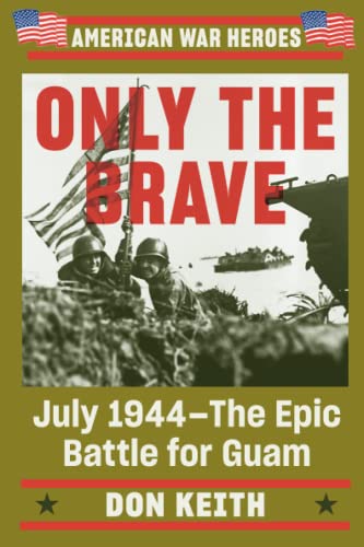 Only the Brave July 1944--The Epic Battle for Guam [Paperback]