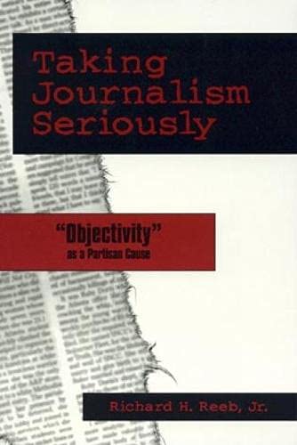 Taking Journalism Seriously: 'OBJECTIVITY' as a Partisan Cause [Paperback]