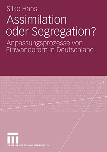 Assimilation oder Segregation?: Anpassungsprozesse von Einwanderern in Deutschla [Paperback]