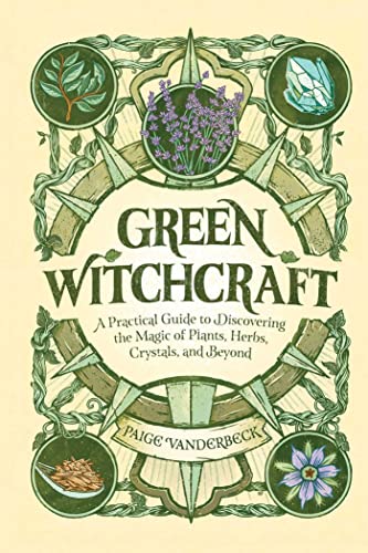 Green Witchcraft A Practical Guide to Discovering the Magic of Plants, Herbs, C [Hardcover]