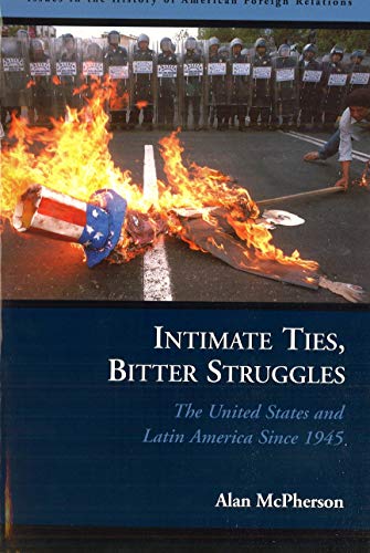 Intimate Ties, Bitter Struggles: The United States And Latin America Since 1945  [Hardcover]