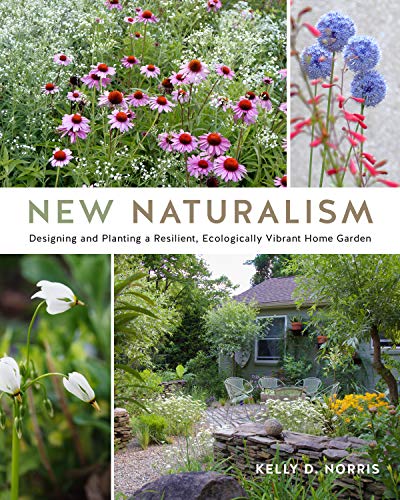 New Naturalism: Designing and Planting a Resilient, Ecologically Vibrant Home Ga [Hardcover]