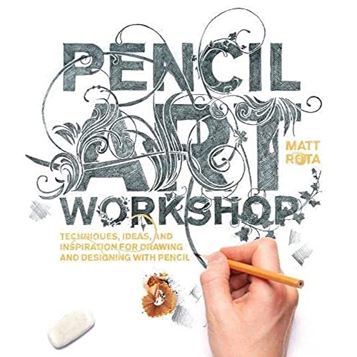 Pencil Art Workshop: Techniques, Ideas, and Inspiration for Drawing and Designin [Paperback]