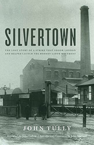 Silvertown: The Lost Story of a Strike that Shook London and Helped Launch the M [Hardcover]