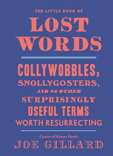 The Little Book of Lost Words: Collywobbles, Snollygosters, and 86 Other Surpris [Hardcover]