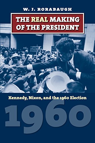 The Real Making Of The President: Kennedy, Nixon, And The 1960 Election (america [Paperback]