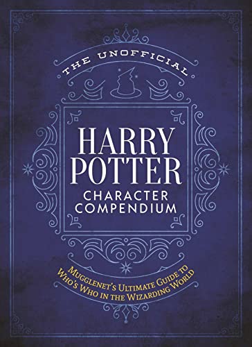 The Unofficial Harry Potter Character Compendium MuggleNet's Ultimate Guide to  [Hardcover]