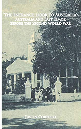 'the Entrance Door To Australia' Australia And East Timor Before The Second Wor [Hardcover]