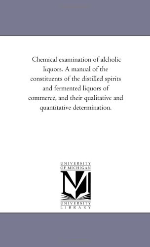 Chemical Examination Of Alcholic Liquors. A Manual Of The Constituents Of The Di [Paperback]