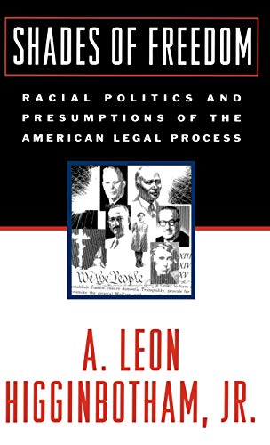 Shades of Freedom Racial Politics and Presumptions of the American Legal Proces [Hardcover]