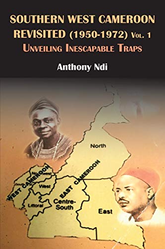 Southern West Cameroon Revisited (1950-1972) Volume One. Unveiling Inescapable T [Paperback]