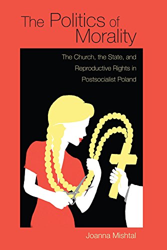 The Politics of Morality The Church, the State, and Reproductive Rights in Post [Hardcover]