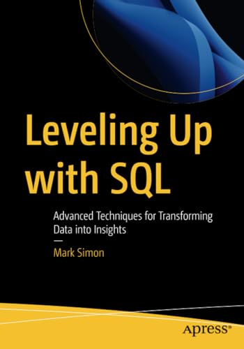 Leveling Up with SQL: Advanced Techniques for Transforming Data into Insights [Paperback]