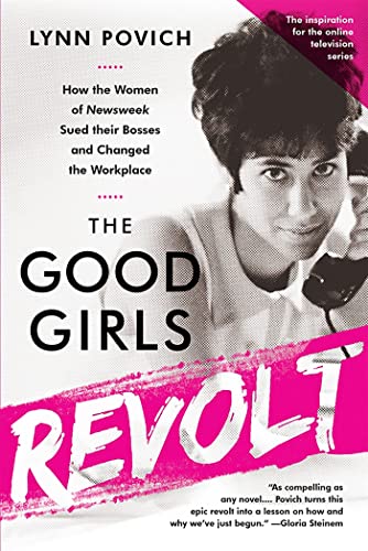 The Good Girls Revolt: How the Women of Newsweek Sued their Bosses and Changed t [Paperback]