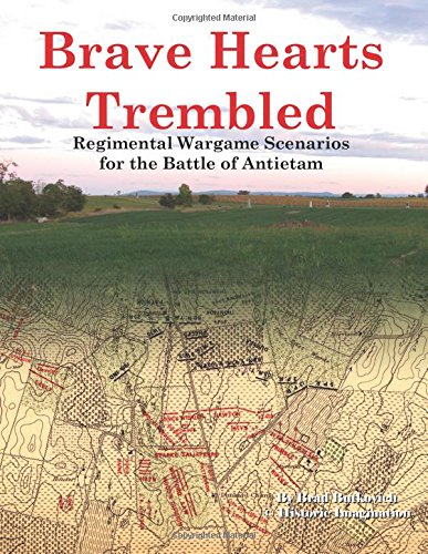 Brave Hearts Trembled Regimental Wargame Scenarios For The Battle Of Antietam [Paperback]