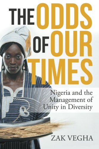 The Odds Of Our Times Nigeria And The Management Of Unity In Diversity [Paperback]