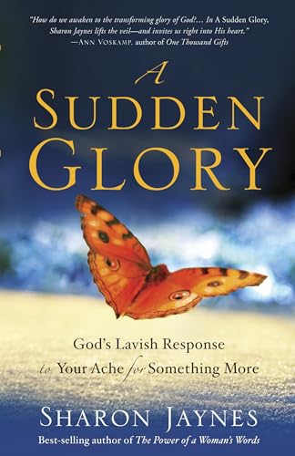 A Sudden Glory: God's Lavish Response to Your Ache for Something More [Paperback]