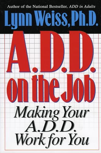 A.D.D. on the Job: Making Your A.D.D. Work for You [Paperback]