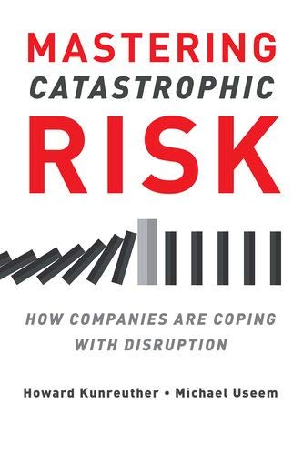 Mastering Catastrophic Risk: How Companies Are Coping with Disruption [Paperback]