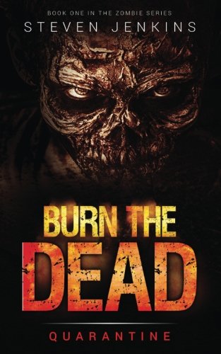 Burn The Dead Quarantine (book One In The Zombie Saga) (volume 1) [Paperback]