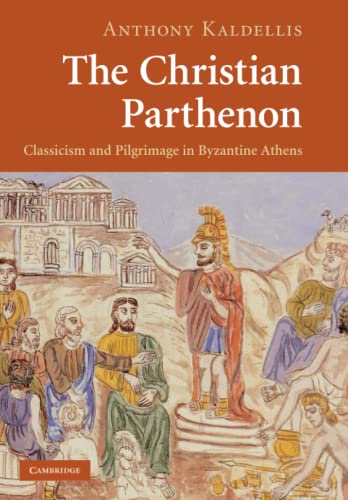 The Christian Parthenon Classicism and Pilgrimage in Byzantine Athens [Paperback]