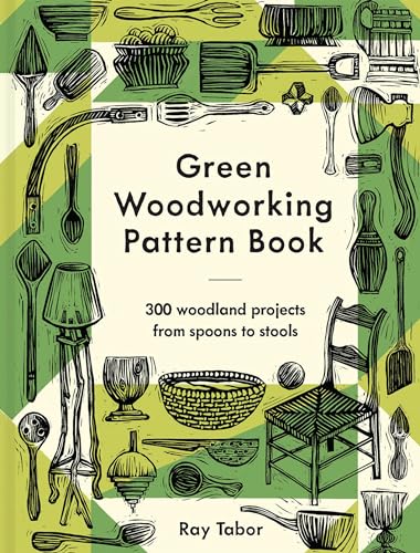 Green Woodworking Pattern Book: 300 woodland projects from spoons to stools [Hardcover]