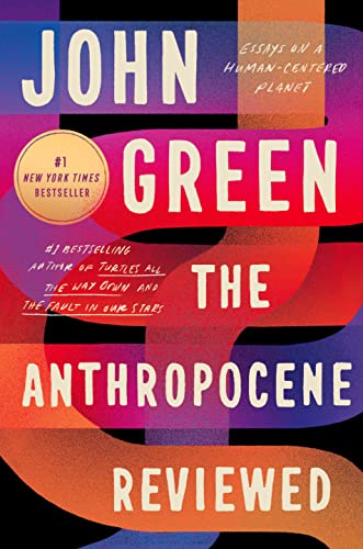 The Anthropocene Reviewed: Essays on a Human-