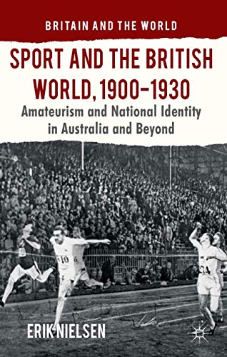 Sport and the British World, 1900-1930 Amateurism and National Identity in Aust [Hardcover]