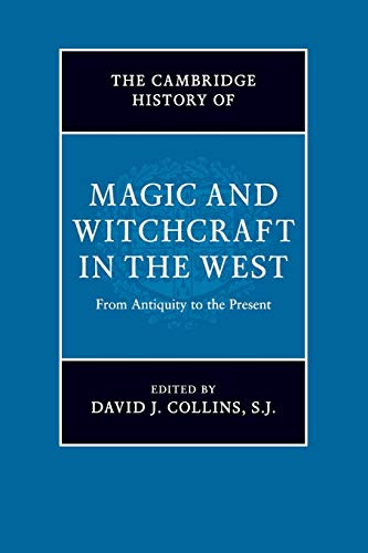 The Cambridge History of Magic and Witchcraft in the West From Antiquity to the [Paperback]