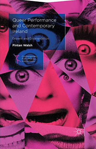 Queer Performance and Contemporary Ireland: Dissent and Disorientation [Paperback]