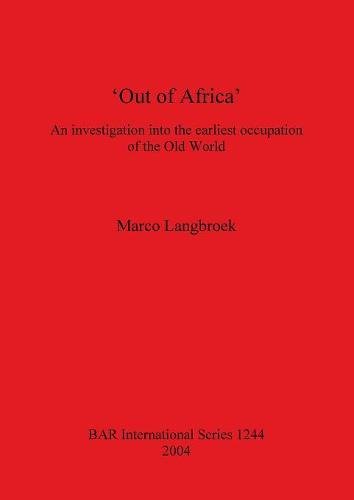 `Out of Africa' An investigation into the earliest occupation of the Old World [Paperback]