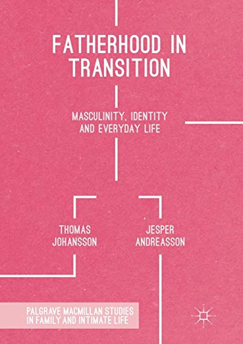 Fatherhood in Transition: Masculinity, Identity and Everyday Life [Paperback]