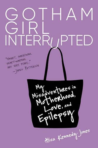 Gotham Girl Interrupted: My Misadventures in Motherhood, Love, and Epilepsy [Paperback]