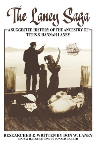 The Laney Saga A Suggested History Of The Ancestry Of Titus And Hannah Laney [Paperback]