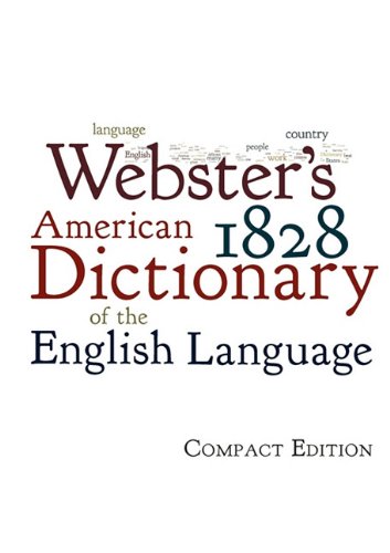 Webster's 1828 American Dictionary Of The English Language [Paperback]