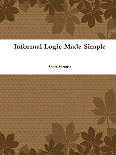 Informal Logic Made Simple [Paperback]