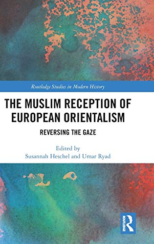 The Muslim Reception of European Orientalism Reversing the Gaze [Hardcover]