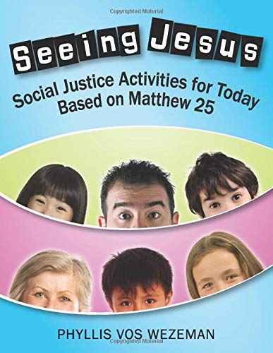 Seeing Jesus  Social Justice Activities for Today Based on Matthe 25 [Paperback]