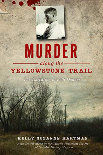 Murder along the Yellowstone Trail: The Execution of Seth Danner [Paperback]